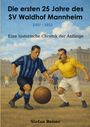 Buchcover mit Titel "Die ersten 25 Jahre des SV Waldhof Mannheim", darunter Fußballer in historischer Kleidung.