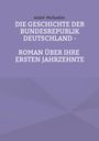 Buchtitel und Autor: "Die Geschichte der Bundesrepublik Deutschland - Roman über ihre ersten Jahrzehnte" von André Michaelim. Hintergrund: Lila-Töne.