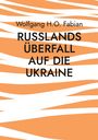 "RUSSLANDS ÜBERFALL AUF DIE UKRAINE" von Wolfgang H.O. Fabian, auf orange-weißem Musterhintergrund.
