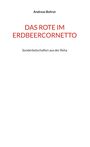 Andreas Bohrer: Das Rote im Erdbeercornetto, Buch