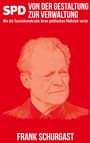 Frank Schurgast: SPD - Von der Gestaltung zur Verwaltung, Buch