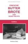 "EINFACHE BUTTER BROTE UND SONST NICHTS. Comics. Andreas Dietz." 
Illustration eines Tischs mit Brot, Wurst, Butter und einem Glas.