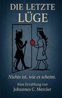 "Die letzte Lüge. Nichts ist, wie es scheint. Eine Erzählung von Johannes C. Mercier." 

Illustration: Königin mit Apfel vor Teufelsspiegel.