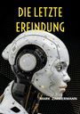Oben steht "DIE LETZTE ERFINDUNG", unten "MARK ZIMMERMANN". Seitliches Profil eines futuristischen Robotergesichts.