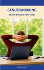 "GENUSSWORKING: So geht Büro ganz ohne Stress." Ein Mann lehnt sich entspannt zurück, vor ihm ein Laptop und ein Buch.