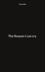 Text: "Tristan Klüh" oben, "The Reason I can cry" zentriert. Schwarzer Hintergrund.