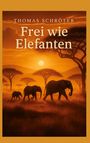 Text: "Thomas Schröter, Frei wie Elefanten." Drei Elefanten in einer orangen Savannenlandschaft bei Sonnenuntergang.