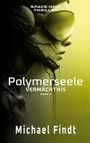 Michael Findt: Polymerseele - Vermächtnis, Buch