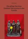Titel: Die giftige Narzisse: Gelebter Narzissmus in der Familie. Autor: Wenke Nowak. Darunter drei Statuen mit einer gelben Blume.