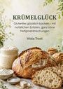 „KRÜMELGLÜCK“; glutenfreies Backen, natürliche Zutaten, ohne Fertigmischungen, von Viola Trost. Brot und Zutaten.