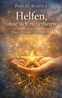 Pascal Scholz: Helfen, ohne sich zu verlieren, Buch