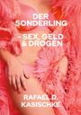 Ein Cover mit Text: "DER SONDERLING – SEX, GELD & DROGEN" von Rafael D. Kasischke. Zeigt Person in pinkem BH und Federjacke.