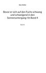 Titel: "Bevor er sich auf den Fuchs schwang und schweigend in den Sonnenuntergang ritt" von Alex Gfeller, Band 4.