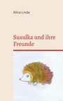 "Susulka und ihre Freunde" steht in roter Schrift. Illustration eines Igels in Erdefarbtönen, oben steht "Alina Linde".