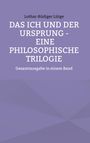 Text: Lothar-Rüdiger Lütge, DAS ICH UND DER URSPRUNG - EINE PHILOSOPHISCHE TRILOGIE, Gesamtausgabe in einem Band. Lila Hintergrund.