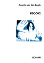 Oben "Annette van den Bergh", daneben "#BOOK!". Unten "ROMAN". Dazwischen ein blau-weißes Bild einer Person mit erhobenen Händen.