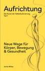 "Aufrichtung: Die Kunst der Selbstkultivierung, Teil 1. Neue Wege für Körper, Bewegung & Gesundheit. Jonte Witte." Illustration einer skizzierten Figur.