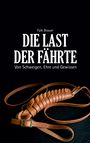 Text: "Falk Brauer. DIE LAST DER FÄHRTE. Von Schweigen, Ehre und Gewissen." Darunter eine geflochtene Lederschnur.