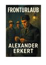 "FRONTURLAUB" und "ALEXANDER ERKERT" in großen Buchstaben. Drei Soldaten, einer liest einen Brief, warme Straßenbeleuchtung.