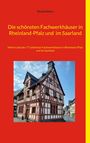 Richard Deiss: Die schönsten Fachwerkhäuser in Rheinland-Pfalz und im Saarland, Buch