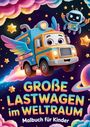 "GROßE LASTWAGEN im WELTRAUM, Malbuch für Kinder." Ein bunter Lastwagen mit Flügeln und ein freundlicher Roboter im Weltraum.