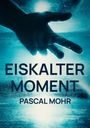Text: "EISKALTER MOMENT", "PASCAL MOHR". Silhouette einer Hand, beleuchtet in blauem Licht mit eisigem Effekt.