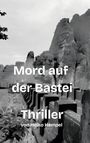 Text: "Mord auf der Bastei. Thriller von Heiko Hempel." Schwarz-weiß Fotografie eines Felsmassivs.