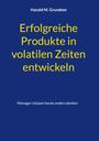 Titel: "Erfolgreiche Produkte in volatilen Zeiten entwickeln". Untertitel: "Manager müssen heute anders denken". Blaues Cover.
