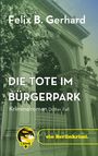 Felix B. Gerhard, DIE TOTE IM BÜRGERPARK, Kriminalroman Dritter Fall. Ein Berliner Verzierter Torbogen im Hintergrund.
