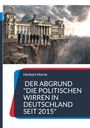 Herbert Horne: DER ABGRUND "DIE POLITISCHEN WIRREN IN DEUTSCHLAND SEIT 2015". Illustration: Politiker vor dem Reichstag am Abgrund.
