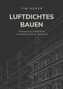 Text: "Luftdichtes Bauen, Praxisbuch zur Luftdichtheit im Neubau und bei der Sanierung, Tim Heuer." Illustration mit Gebäudeplan.