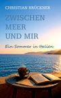 CHRISTIAN BRÜCKNER, ZWISCHEN MEER UND MIR, Ein Sommer in Italien. 
Eine Tasse Kaffee auf einem Tisch vor Meerblick.