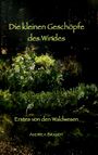 „Die kleinen Geschöpfe des Windes“, „Erstes von den Waldwesen“, „Andrea Brandt“. Pflanzen in einem Wald.
