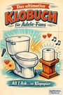 "Das ultimative KLOBuch für Adele-Fans. All I Ask... ist Klopapier. Inoffizielles Fanbuch." Illustration: Toilette, Mikrofon, Noten.