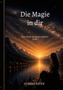 Text: "Die Magie in dir", "Eine Reise zu deiner inneren Kraft", "Aurelia Raven". Illustration: Frau sitzt am See bei Sonnenuntergang.