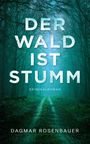 "Der Wald ist stumm" in großen Buchstaben. "Kriminalroman" darunter. Name: Dagmar Rosenbauer. Waldweg in nebligem Wald.