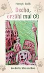 Henryk Bolik: "Dscho, erzähl mal (2)" - Von Berlin, Wien und Rom. Illustration mit Hund und Sehenswürdigkeiten.