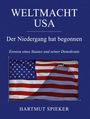 Hartmut Spieker: Weltmacht USA - Der Niedergang hat begonnen, Buch
