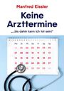 Text: "Manfred Eissler Keine Arzttermine, '...bis dahin kann ich tot sein!'". Kalenderblatt mit Stethoskop.