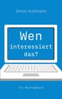Text: "Simon Kuhlmann", "Wen interessiert das?", "Ein Mailtagebuch". Illustrative Darstellung eines Laptops.