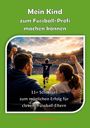 FussballFuchs: Mein Kind zum Fussball-Profi machen können, Buch