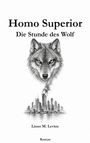 Titel: "Homo Superior: Die Stunde des Wolf". Wolf über brennender Skyline gezeichnet. Autor: Linus M. Levine. Roman.