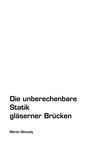 Text: "Die unberechenbare Statik gläserner Brücken" und "Martin Wessely". Weiße Fläche, schwarze Schrift.