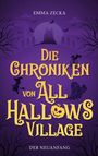 Text: "EMMA ZECKA, DIE CHRONIKEN VON ALL HALLOWS VILLAGE, DER NEUANFANG".  
Illustration: Schloss, Hexe, Skelett, Kürbis.