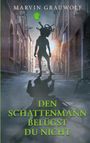Text: "DEN SCHATTENMANN BELÜGST DU NICHT" und "MARVIN GRAUWOLF". Silhouette mit ballonartigem Objekt in einer Gasse.