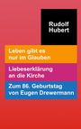 Rudolf Hubert. Leben gibt es nur im Glauben. Liebeserklärung an die Kirche. Zum 86. Geburtstag von Eugen Drewermann. Buntes Design.