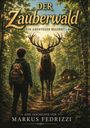 "Der Zauberwald – Ein Abenteuer beginnt. Eine Geschichte von Markus Fedrizzi." Ein Junge und ein Hirsch im Wald.