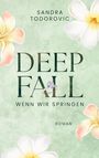 "Sandra Todorovic, Deep Fall, Wenn wir springen, Roman." Heller Hintergrund mit pastellfarbenen Blüten.