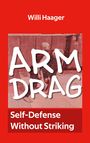 "Willi Haager, ARM DRAG, Self-Defense Without Striking." Rotes Cover, Zeichnung von zwei Personen beim Kampf.