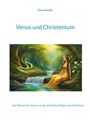 Titel: Venus und Christentum. Untertitel: Das Wissen der Venus und die christliche Religion als Matrixkult. Illustration: Frau am Fluss.